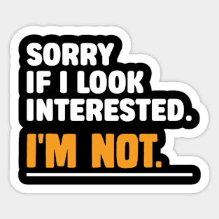 Sorry If i Look Interested. I'm Not Sarcasm Sticker